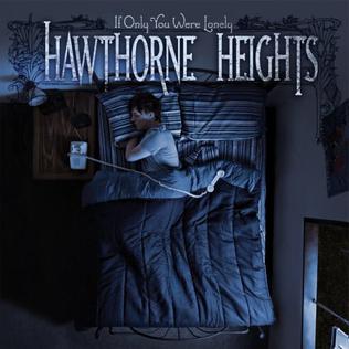 <i>If Only You Were Lonely</i> 2006 studio album by Hawthorne Heights