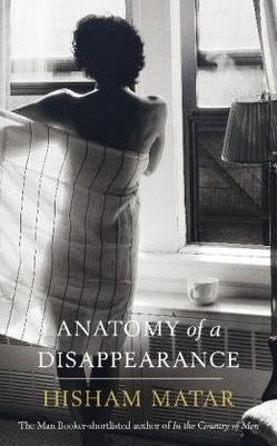 <i>Anatomy of a Disappearance</i> 2011 novel by Hisham Matar