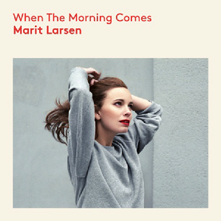 <i>When the Morning Comes</i> (Marit Larsen album) 0000 studio album by Marit Larsen