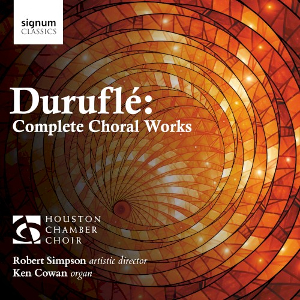 <i>Duruflé: Complete Choral Works</i> 2019 studio album by Houston Chamber Choir, Robert Simpson, Ken Cowan