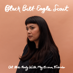 <i>At the Party with My Brown Friends</i> 2019 studio album by Black Belt Eagle Scout