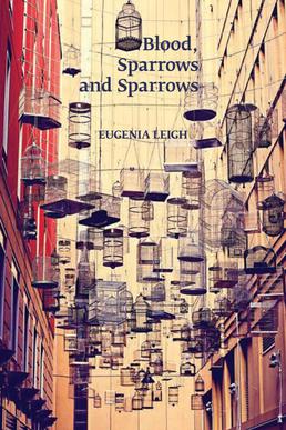 <i>Blood, Sparrows and Sparrows</i> Poetry book by Eugenia Leigh