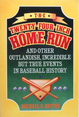 <i>The Twenty-Four-Inch Home Run</i> 1990 book by Michael G. Bryson