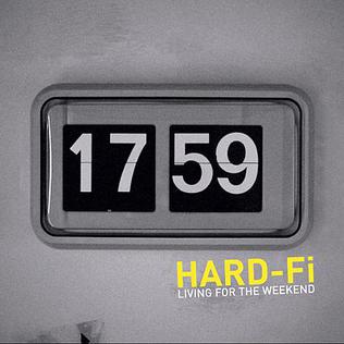 Living for the Weekend (Hard-Fi song) 2005 single by Hard-Fi