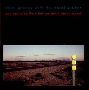 <i>You Wanna Be There But You Dont Wanna Travel</i> 1994 studio album by Dave Graney n the Coral Snakes