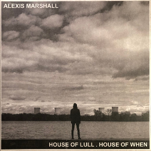 <i>House of Lull. House of When</i> 2021 studio album by Alexis Marshall