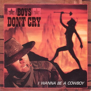 I Wanna Be a Cowboy 1985 single by Boys Don’t Cry