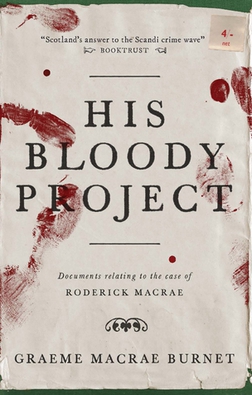 <i>His Bloody Project</i> 2015 novel by Graeme Macrae Burnet