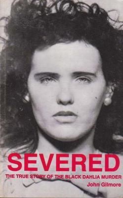 <i>Severed: The True Story of the Black Dahlia Murder</i> 1994 book by John Gilmore