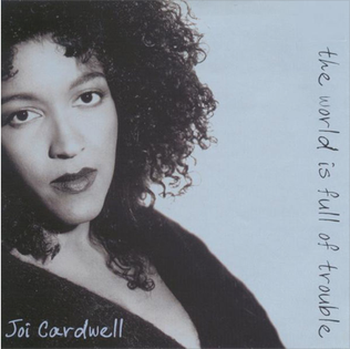 <i>The World Is Full of Trouble</i> 1995 studio album by Joi Cardwell