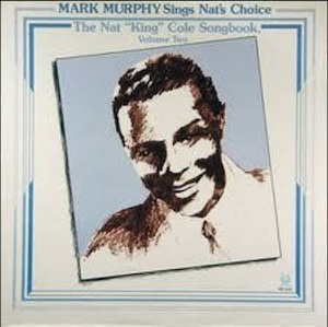 <i>Mark Murphy Sings Nats Choice: The Nat "King" Cole Songbook, Volume Two</i> 1983 studio album by Mark Murphy
