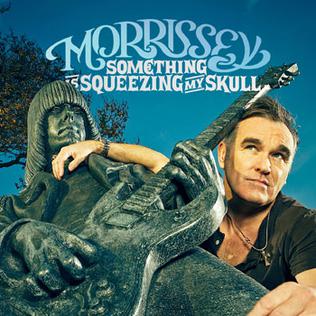 Something Is Squeezing My Skull 2009 single by Morrissey