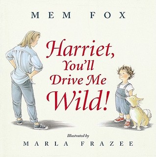 <i>Harriet, Youll Drive Me Wild!</i> Book by Mem Fox illustrated by Marla Frazee