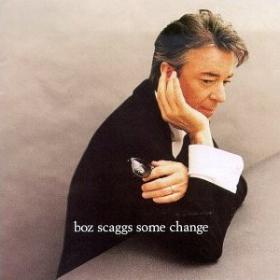 Some Change is an album by Boz Scaggs, released in 1994.