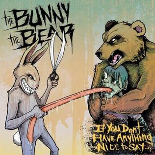 <i>If You Dont Have Anything Nice to Say...</i> 2011 studio album by The Bunny the Bear