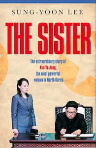 Cover of the Book The Sister - The extraordinary story of Kim Yo Jong, the most powerful woman in North Korea -- By Sung-Yoon Lee, 2023.png