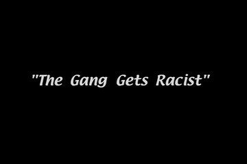 The Gang Gets Racist - Wikipedia