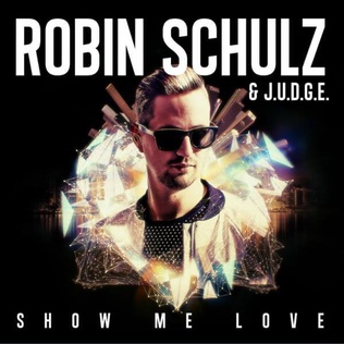 Show Me Love (Robin Schulz song) 2015 single by Robin Schulz & J.U.D.G.E.