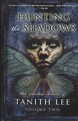 <i>Hunting The Shadows: The Selected Stories of Tanith Lee, Volume Two</i> Book by Tanith Lee