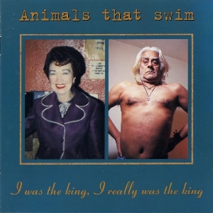 <i>I Was the King, I Really Was the King</i> 1996 studio album by Animals That Swim