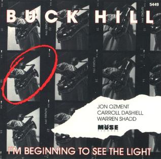 <i>Im Beginning to See the Light</i> (Buck Hill album) 1992 studio album by Buck Hill