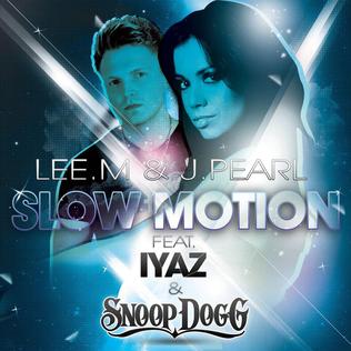 Slow Motion (Lee.M and J. Pearl song) 2012 single by Lee.M & J. Pearl featuring Iyaz & Snoop Dogg