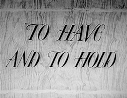 TO HAVE AND TO HOLD