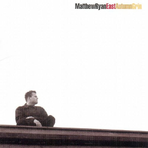 <i>East Autumn Grin</i> 2000 studio album by Matthew Ryan