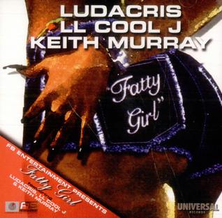 Fatty Girl 2001 single by Ludacris, LL Cool J and Keith Murray