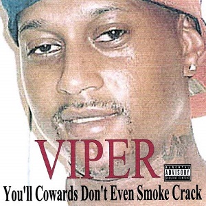 Viper_You%27ll_Cowards_Don%27t_Even_Smoke_Crack