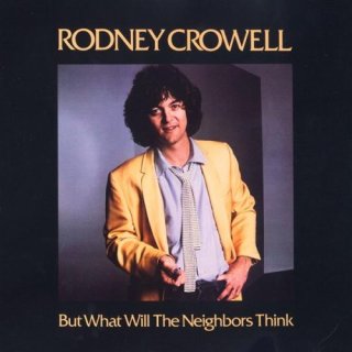 <i>But What Will the Neighbors Think</i> 1980 studio album by Rodney Crowell