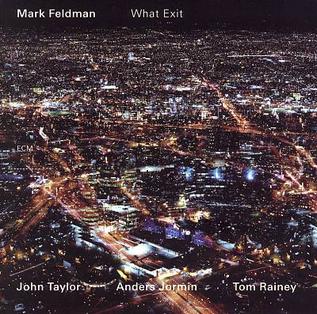 <i>What Exit</i> album by Mark Feldman