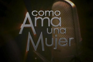 <i>Jennifer Lopez Presents: Como Ama una Mujer</i> Mexican TV series or program