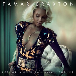 Let Me Know (Tamar Braxton song) 2014 single by Tamar Braxton featuring Future