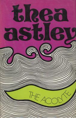 <i>The Acolyte</i> (novel) Novel by Thea Astley