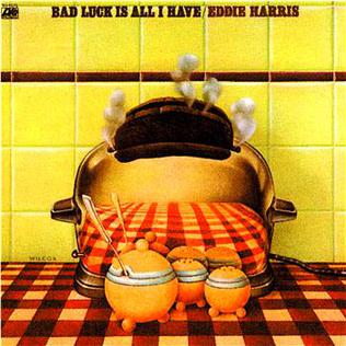 <i>Bad Luck Is All I Have</i> album by Eddie Harris