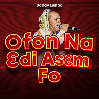 <span class="mw-page-title-main">Ofon Na Edi Asem Fo</span> 2022 single by Daddy Lumba