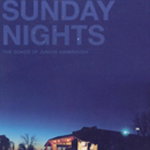 <i>Sunday Nights: The Songs of Junior Kimbrough</i> 2005 compilation album by Various artists