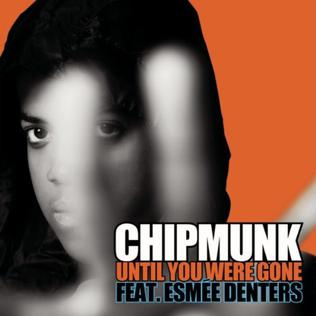 <span class="mw-page-title-main">Until You Were Gone (Chipmunk song)</span> 2010 single by Chipmunk featuring Esmée Denters