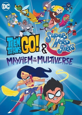 <i>Teen Titans Go! & DC Super Hero Girls: Mayhem in the Multiverse</i> Animated crossover superhero film