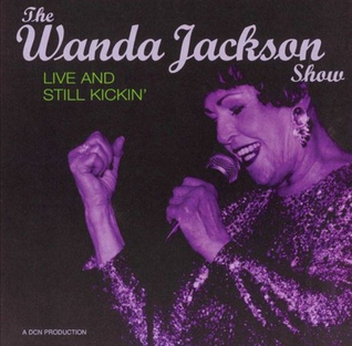 <i>The Wanda Jackson Show: Live and Still Kickin</i> 2003 live album by Wanda Jackson