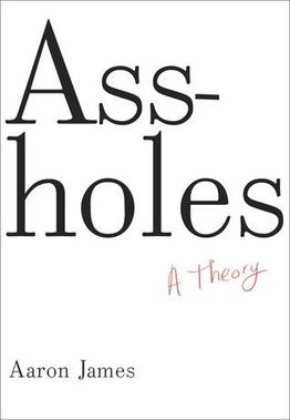 <i>Assholes: A Theory</i> 2012 book by Aaron James