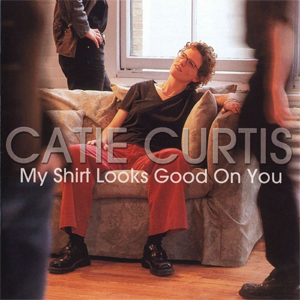 <i>My Shirt Looks Good on You</i> 2001 studio album by Catie Curtis