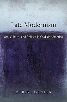 <i>Late Modernism: Art, Culture, and Politics in Cold War America</i> 2010 book