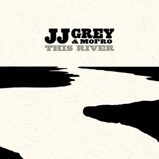 <i>This River</i> (album) 2013 studio album by JJ Grey & Mofro