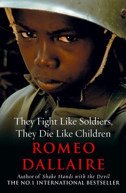 <i>They Fight Like Soldiers, They Die Like Children</i> Non-fiction book by Romeo Dallaire