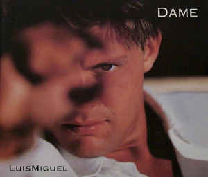 <span class="mw-page-title-main">Dame (Luis Miguel song)</span> 1996 song