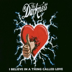I Believe in a Thing Called Love 2003 single by the Darkness