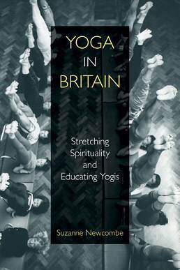 <i>Yoga in Britain: Stretching Spirituality and Educating Yogis</i>