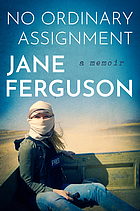 <i>No Ordinary Assignment</i> 2023 book by Jane Ferguson